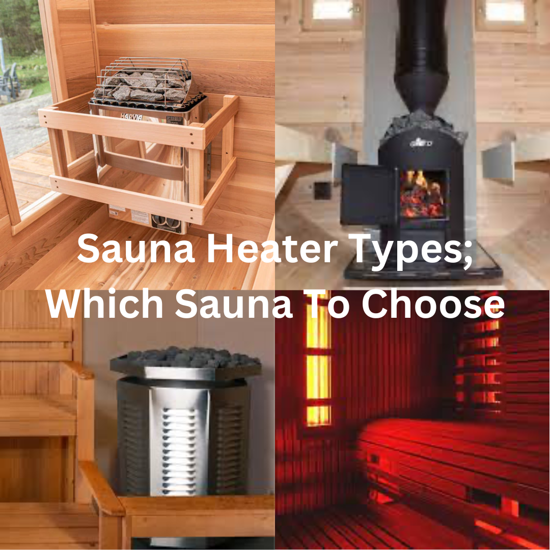 Sauna Heater Types; Which One To Choose